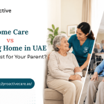 Home Care vs Nursing Home in UAE